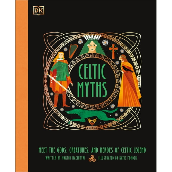 Ancient Myths Celtic Myths: Meet the God, Creatures, and Heroes of Celtic Legend, (Hardcover)