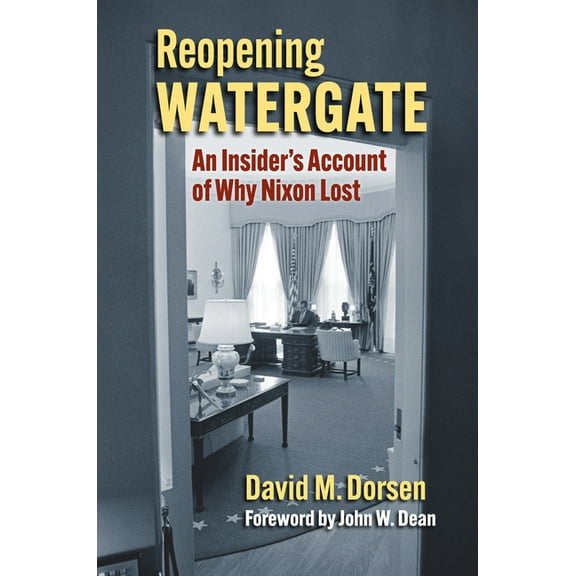 Reopening Watergate: An Insider's Account of Why Nixon Lost, (Hardcover)