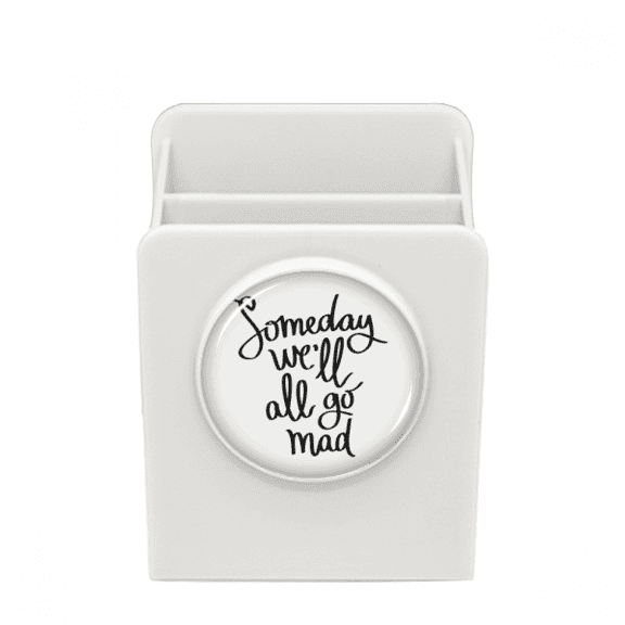 Someday We'll All Go Mad Quote Desk Pencil Holder Cup Pen Organizer