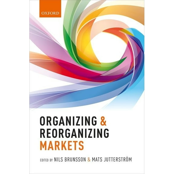 Organizing and Reorganizing Markets, (Hardcover)