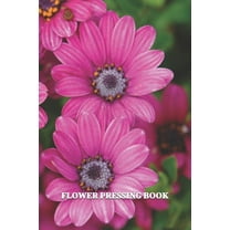 Flower Pressing Book: Pick, Press, Paste Whole Flower, Petals, Leaves, Stem and Other Organic Botanical Pieces