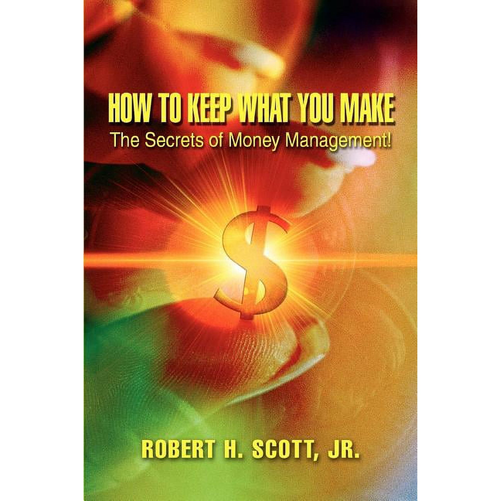 How to Keep What You Make: The Secrets of Money Management! (Paperback)