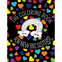 The Coloring Book For New Big Sisters: Hearts and Rainbows New Baby Color Book for Big Sisters Ages 2-6, Perfect Gift for Big Sisters with a New Sibli