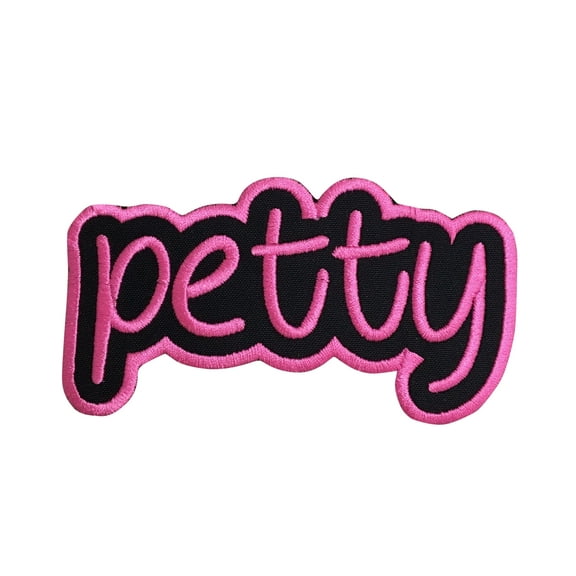 Petty - Black/Neon Pink - Adult Humor - Obscene/Risky - Trendy Words/Phrases/Slogans - Iron on Applique/Embroidered Patch