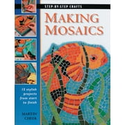 Making Mosaics: 15 Stylish Projects from Start to Finish (Step-By-Step Crafts)