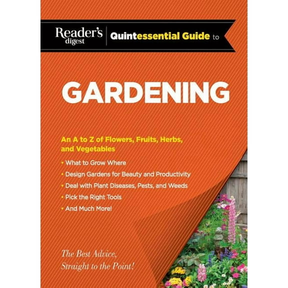 RD Quintessential Guides: Reader's Digest Quintessential Guide to Gardening : An A to Z of Lawns, Flowers, Shrubs, Fruits, and Vegetables (Hardcover)