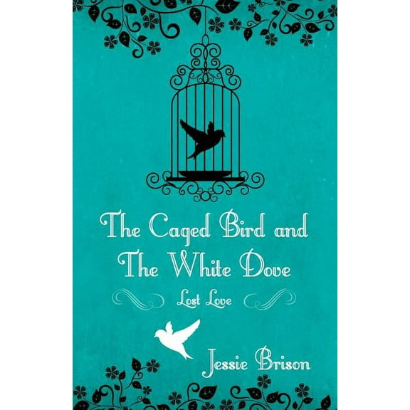 The Caged Bird and the White Dove: Lost Love, (Paperback)
