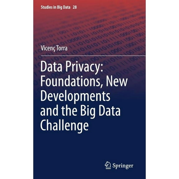 Studies in Big Data Data Privacy: Foundations, New Developments and the Big Data Challenge, Book 28, (Hardcover)