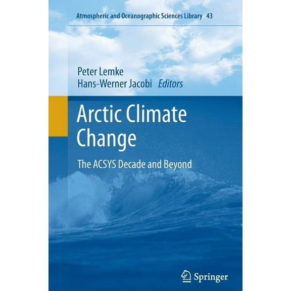 Atmospheric and Oceanographic Sciences L Arctic Climate Change: The Acsys Decade and Beyond, Book 43, (Paperback)