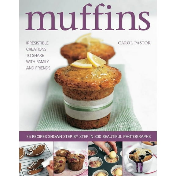 Muffins : Irresistible Creations to Share with Family and Friends (Paperback)