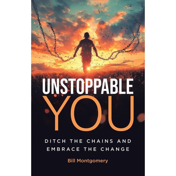 Unstoppable You: Ditch the Chains and Embrace the Change, (Paperback)