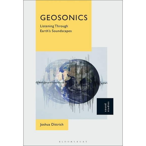 Geosonics: Listening Through Earth's Soundscapes, (Paperback)