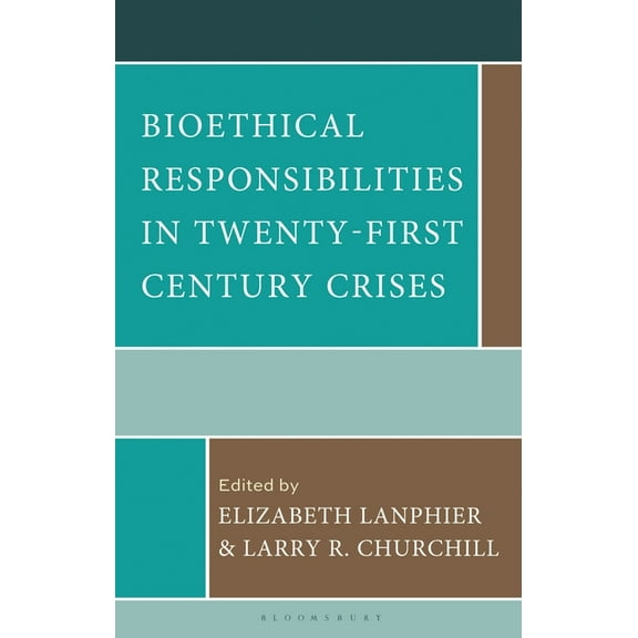Revolutionary Bioethics Bioethical Responsibilities in Twenty-First Century Crises, (Hardcover)
