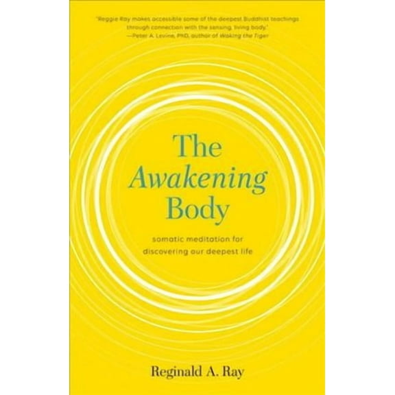 The Awakening Body : Somatic Meditation for Discovering Our Deepest Life (Paperback)