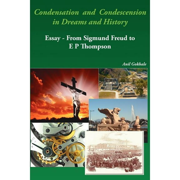 Condensation and Condescension in Dreams and History: Essay - From Sigmund Freud to E P Thompson (Paperback)