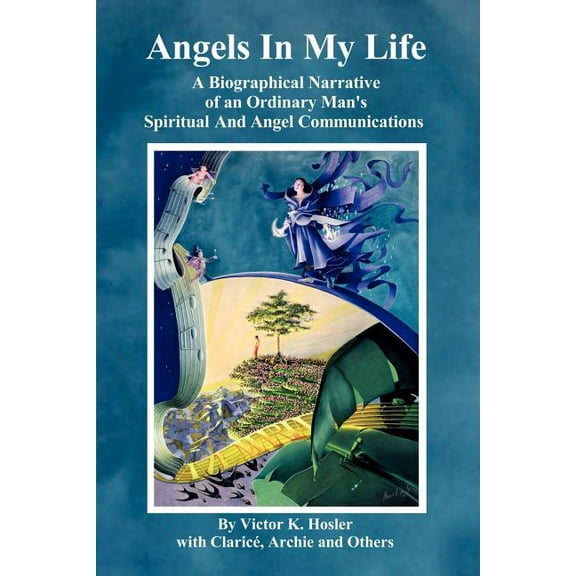 Angels In My Life: A Biographical Narrative of an Ordinary Man's Spiritual And Angel Communications, (Paperback)
