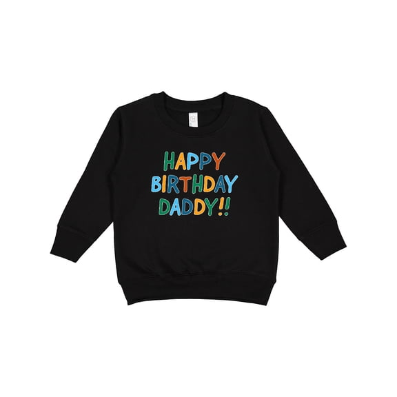 Inktastic Happy Birthday Daddy Toddler Sweatshirt