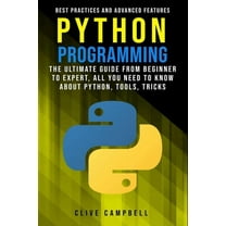 Python Programming: The Ultimate Guide from Beginner to Expert, All you Need to Know about Python, Tools, Tricks, Best P, (Paperback)