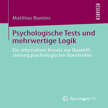 Psychologische Tests Und Mehrwertige Logik : Ein Alternativer Ansatz Zur Quantifizierung Psychologischer Konstrukte (Paperback)