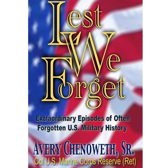 Lest We Forget : Extraordinary Episodes of Often Forgotten U.S. Military History (Paperback)