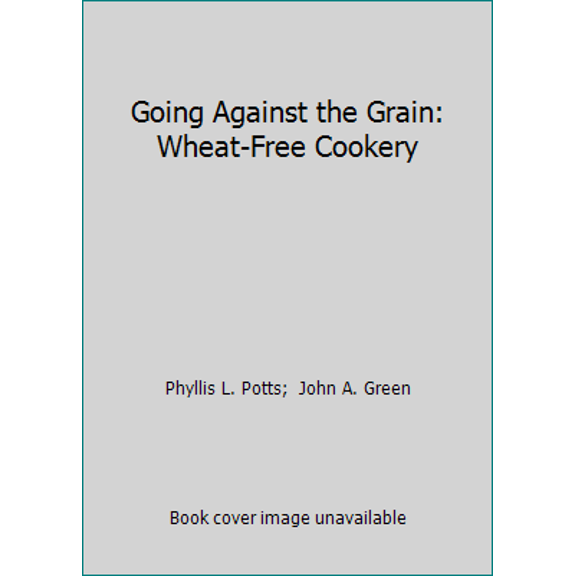 Pre-Owned Going Against the Grain: Wheat-Free Cookery (Paperback) 0963047906 9780963047908