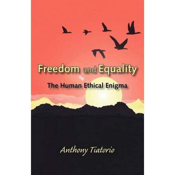 Freedom and Equality: The Human Ethical Enigma, (Paperback)