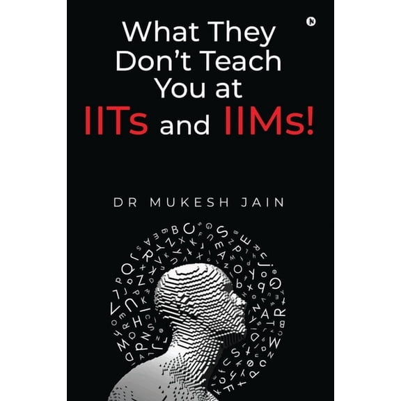 What They Don't Teach you at IITs and IIMs!, (Paperback)