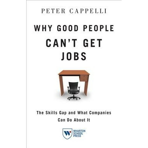 Why Good People Can't Get Job: The Skills Gap and What Companies Can Do about It (Paperback)