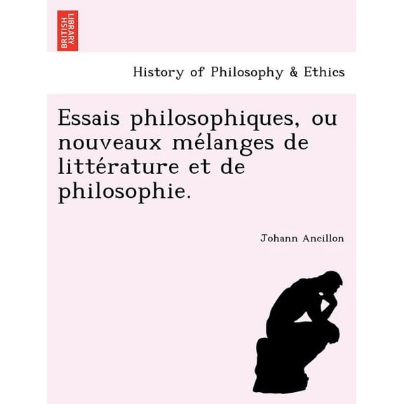 Essais Philosophiques, Ou Nouveaux Me Langes de Litte Rature Et de Philosophie. (Paperback)