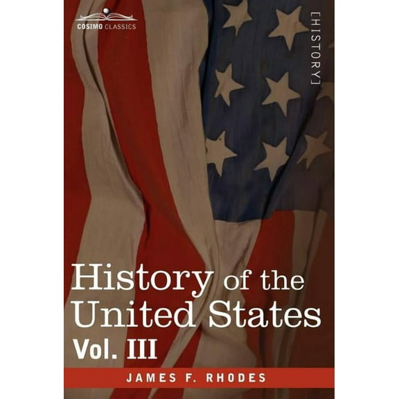History of the United States: From the Compromise of 1850 to the McKinley-Bryan Campaign of 1896, Vol. III (in Eight Volumes) (Hardcover)
