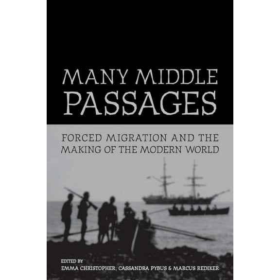 California World History Library: Many Middle Passages : Forced Migration and the Making of the Modern World (Series #5) (Edition 1) (Paperback)