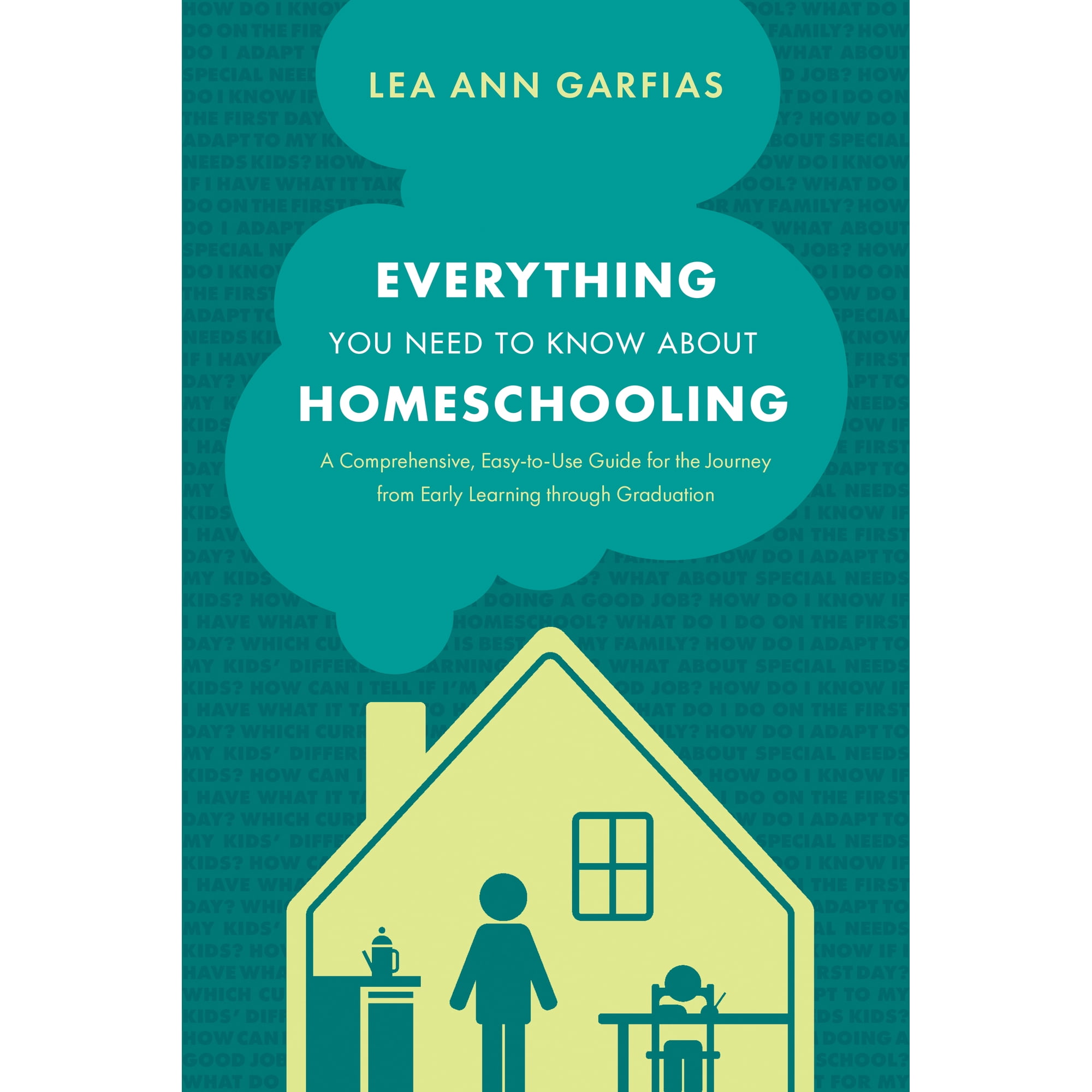 Everything You Need to Know about Homeschooling : A Comprehensive, Easy-to-Use Guide for the Journey from Early Learning through Graduation (Paperback)