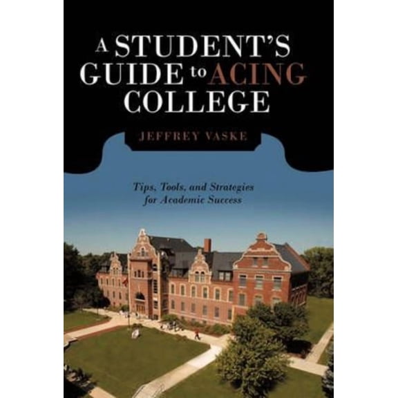 A Student's Guide to Acing College: Tips, Tools, and Strategies for Academic Success