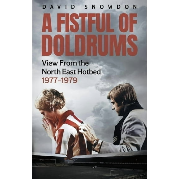 A Fistful of Doldrums: View from the North East Hotbed 1977-79, (Paperback)