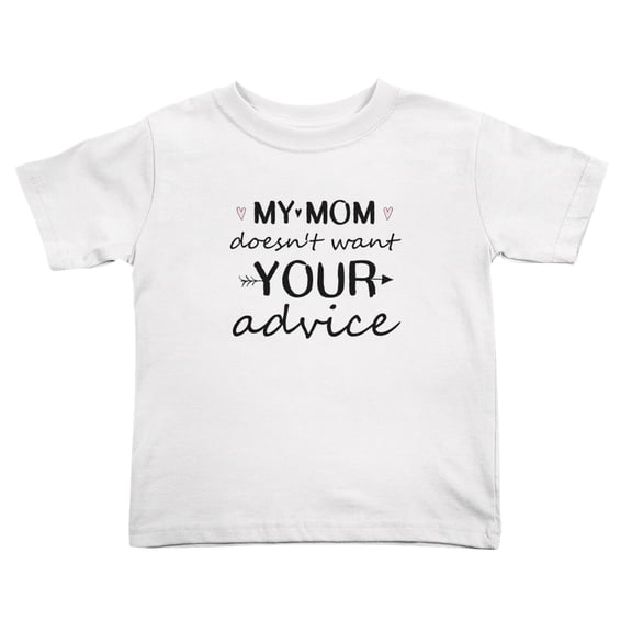 My Mom Doesn't Want Your Advice Cute Toddler T-Shirts for Boys Girls (White, 2T)
