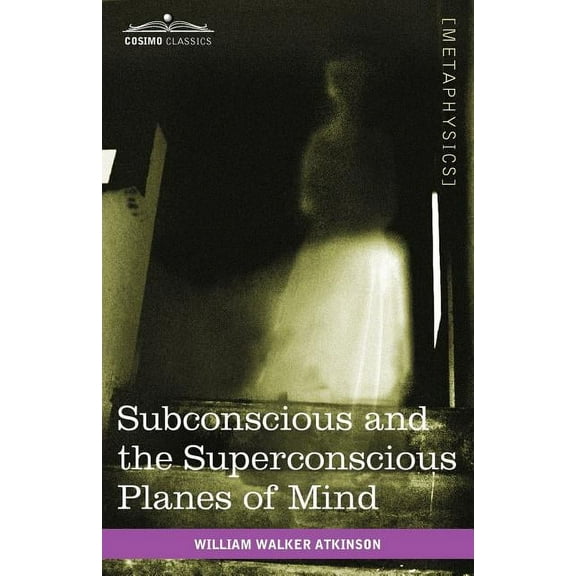 Subconscious and the Superconscious Planes of Mind, (Paperback)