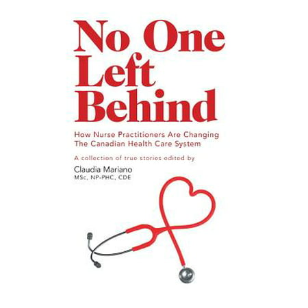 No One Left Behind : How Nurse Practitioners Are Changing the Canadian Health Care (Best Healthcare In Canada)