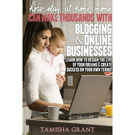 How Stay at Home Moms Can Make Thousands With Blogging & Online Businesses -