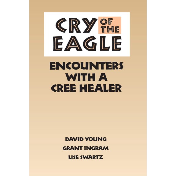 Pre-Owned Cry of the Eagle: Encounters with a Cree Healer (Paperback) 0802068200 9780802068200