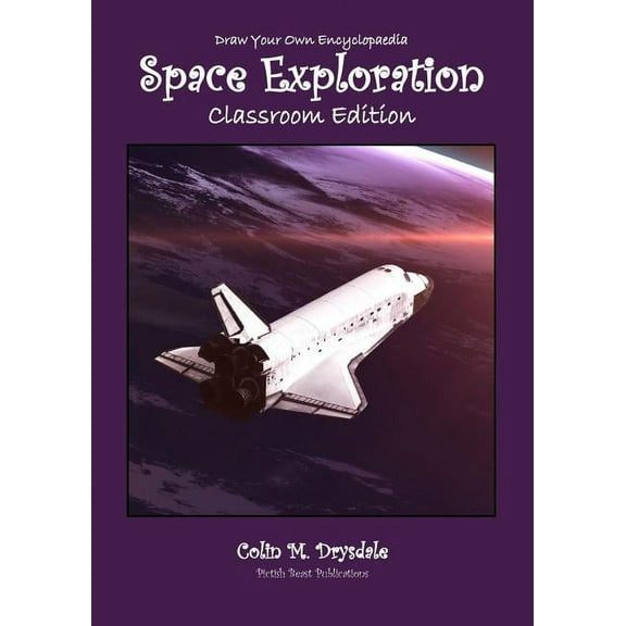 Draw Your Own Encyclopaedia Draw Your Own Encyclopaedia Space Exploration - Classroom Edition, Book 15, (Paperback)