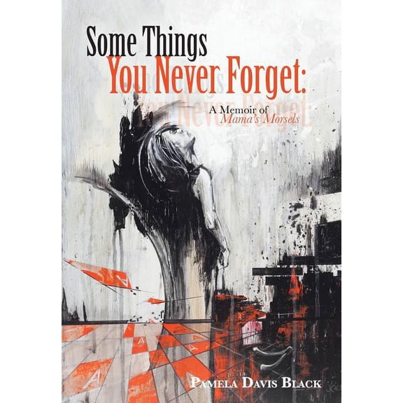 Some Things You Never Forget: A Memoir of Mama's Morsels, (Hardcover)