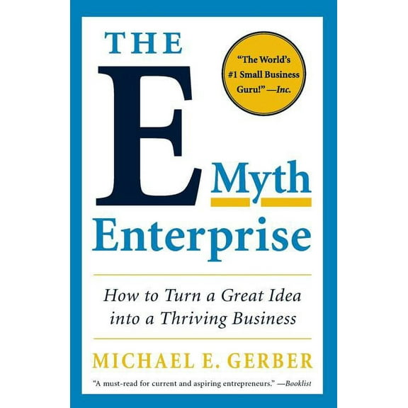 The E-Myth Enterprise: How to Turn a Great Idea Into a Thriving Business, (Paperback)