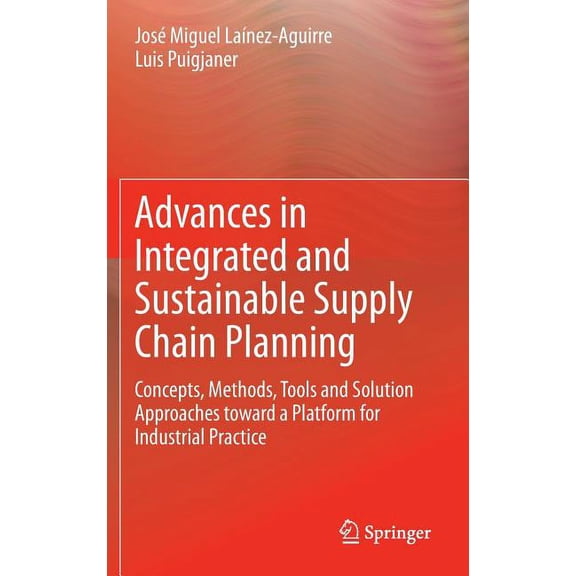 Advances in Integrated and Sustainable Supply Chain Planning: Concepts, Methods, Tools and Solution Approaches Toward a , (Hardcover)