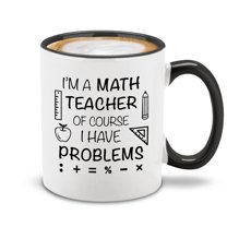 Shop4Ever I'm A Math Teacher of Course I Have Problems Ceramic Coffee Mug Tea Cup 11 oz. Gift for Teacher (Black Handle) 11 oz.