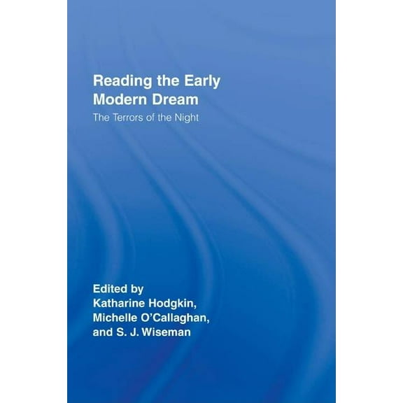 Routledge Studies in Renaissance Literat Reading the Early Modern Dream: The Terrors of the Night, Book 7, (Hardcover)