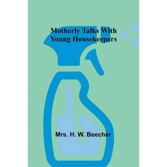 Motherly talks with young housekeepers, (Paperback)