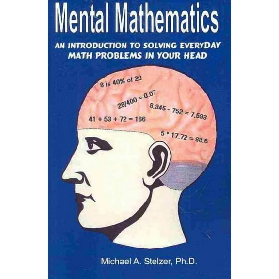 Mental Mathematics : An Introduction to Solving Everyday Math Problems in Your Head