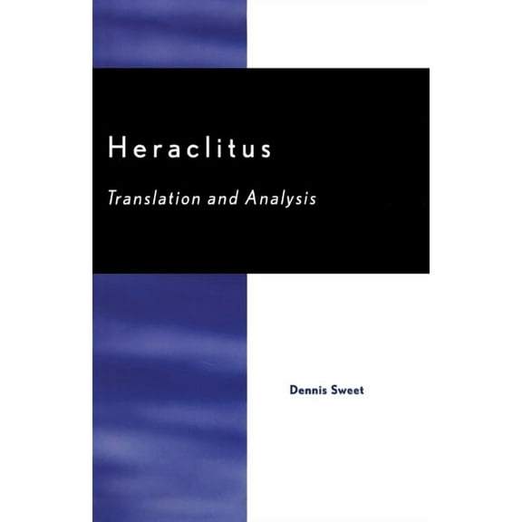 Heraclitus: Translation and Analysis, (Paperback)