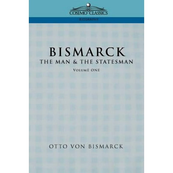 Bismarck: The Man & the Statesman, Vol. 1 (Paperback)