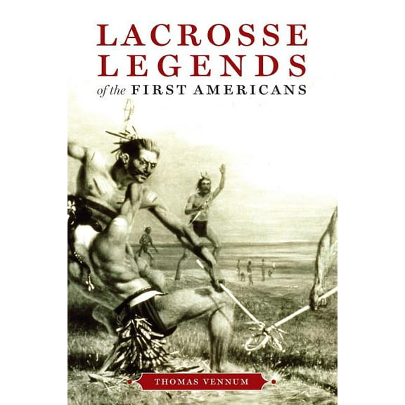 Lacrosse Legends of the First Americans, (Paperback)